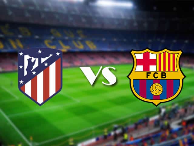 Soi kèo nhà cái Atl. Madrid vs Barcelona, 22/11/2020 - VĐQG Tây Ban Nha