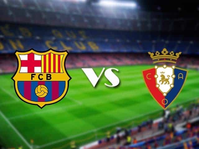 Soi kèo nhà cái Barcelona vs Osasuna, 28/11/2020 - VĐQG Tây Ban Nha