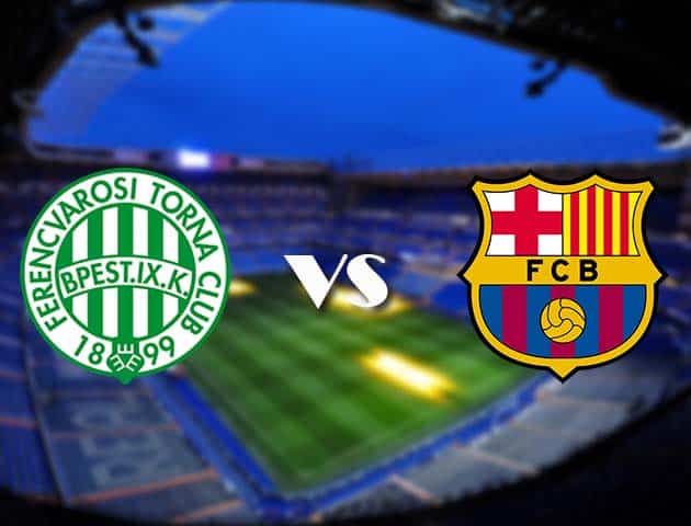 Soi kèo nhà cái Ferencvaros vs Barcelona, 03/12/2020 - Cúp C1 Châu Âu