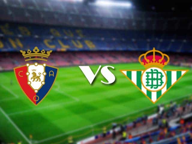 Soi kèo nhà cái Osasuna vs Betis, 06/12/2020 - VĐQG Tây Ban Nha