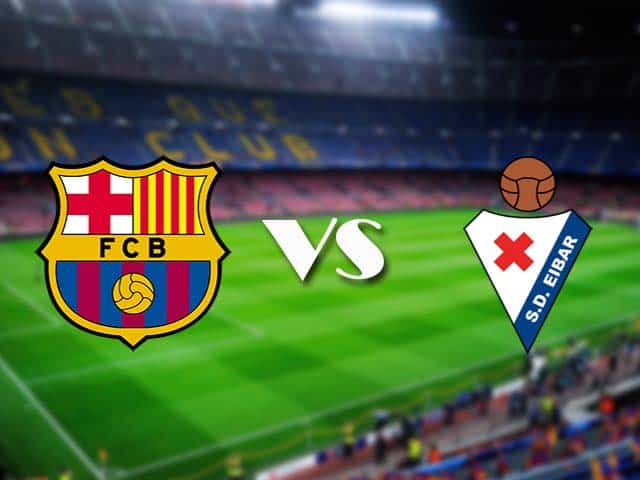 Soi kèo nhà cái Barcelona vs Eibar, 30/12/2020 - VĐQG Tây Ban Nha