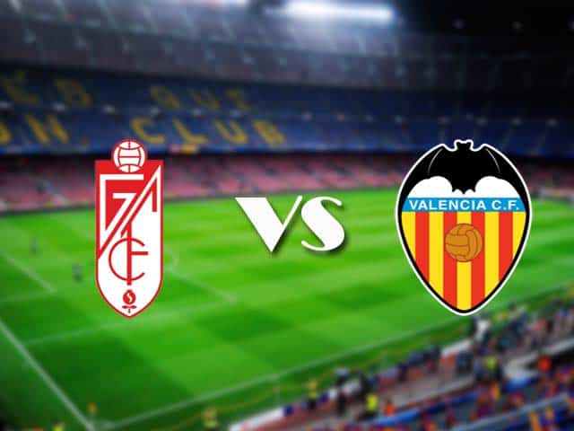 Soi kèo nhà cái Granada CF vs Valencia, 30/12/2020 - VĐQG Tây Ban Nha