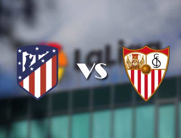 Soi kèo nhà cái Atletico Madrid vs Sevilla, 13/01/2021 - VĐQG Tây Ban Nha