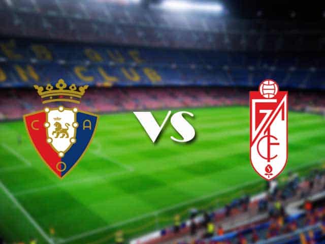 Soi kèo nhà cái Osasuna vs Granada CF, 24/01/2021 - VĐQG Tây Ban Nha