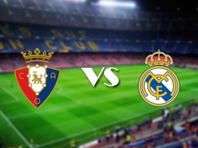 Soi kèo nhà cái Osasuna vs Real Madrid, 10/01/2021 - VĐQG Tây Ban Nha