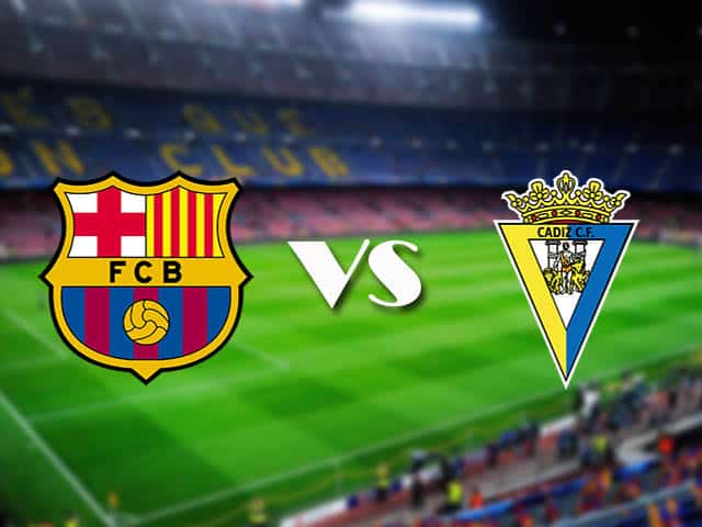 Soi kèo nhà cái Barcelona vs Cadiz, 21/02/2021 - VĐQG Tây Ban Nha