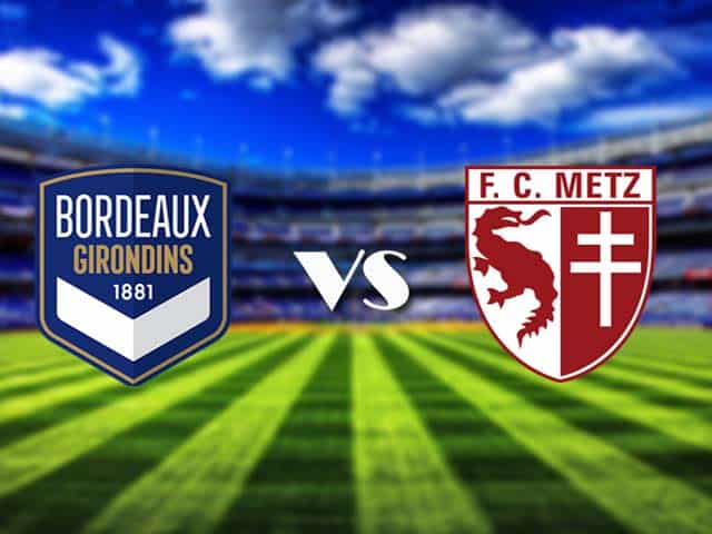 Soi kèo nhà cái Bordeaux vs Metz, 27/2/2021 - VĐQG Pháp [Ligue 1]