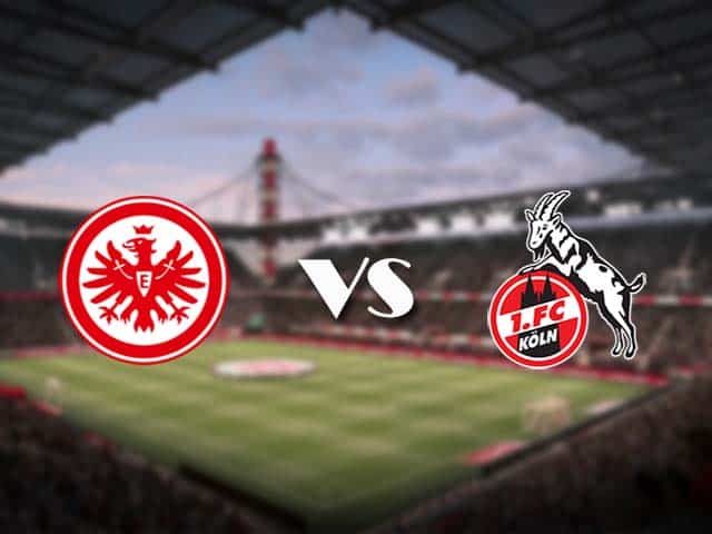 Soi kèo nhà cái Eintracht Frankfurt vs FC Koln, 14/2/2021 - VĐQG Đức [Bundesliga]