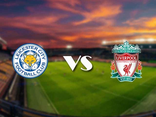 Soi kèo nhà cái Leicester vs Liverpool, 13/2/2021 - Ngoại Hạng Anh