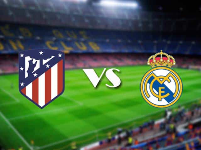 Soi kèo nhà cái Atletico Madrid vs Real Madrid, 7/3/2021 - VĐQG Tây Ban Nha