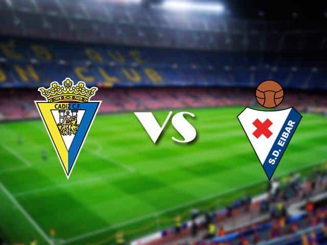 Soi kèo nhà cái Cadiz vs Eibar, 7/3/2021 - VĐQG Tây Ban Nha