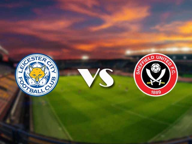 Soi kèo nhà cái Leicester vs Sheffield Utd, 14/3/2021 - Ngoại Hạng Anh