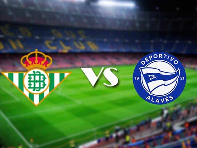 Soi kèo nhà cái Real Betis vs Alaves, 9/3/2021 - VĐQG Tây Ban Nha