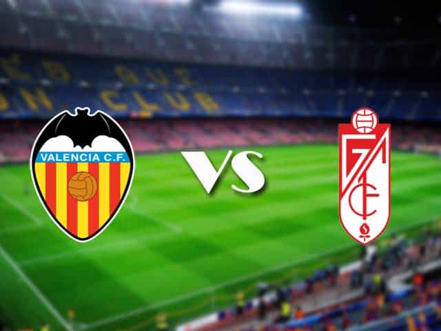 Soi kèo nhà cái Valencia vs Granada, 21/3/2021 - VĐQG Tây Ban Nha