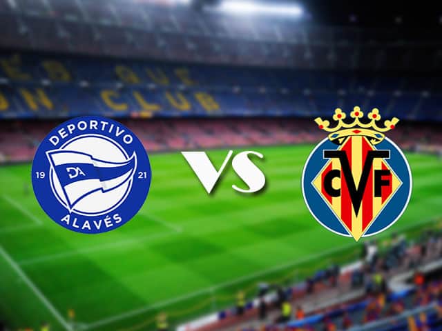 Soi kèo nhà cái Alaves vs Villarreal, 22/04/2021 - VĐQG Tây Ban Nha