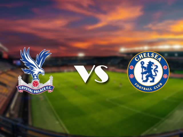 Soi kèo nhà cái Crystal Palace vs Chelsea, 10/4/2021 - Ngoại Hạng Anh