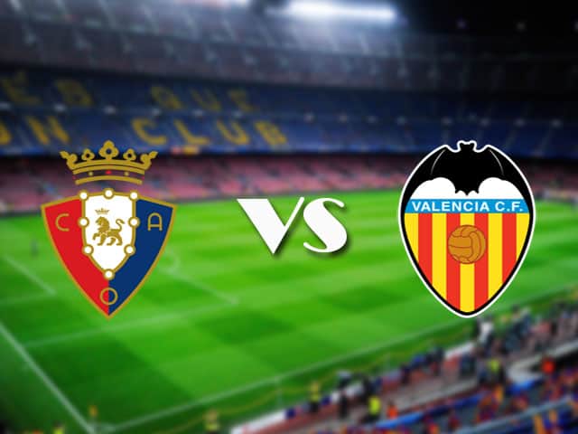 Soi kèo nhà cái Osasuna vs Valencia, 22/04/2021 - VĐQG Tây Ban Nha