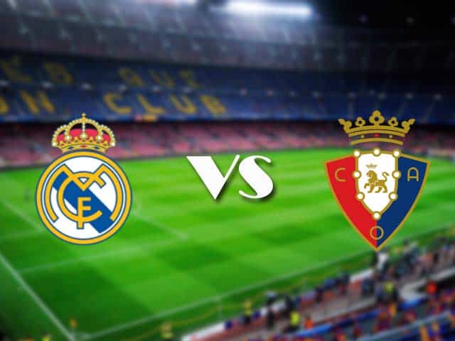 Soi kèo nhà cái Real Madrid vs Osasuna, 2/5/2021 - VĐQG Tây Ban Nha