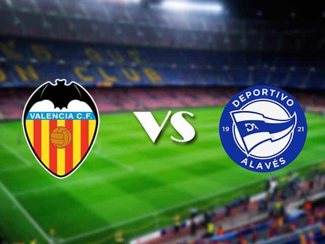 Soi kèo nhà cái Valencia vs Alaves, 24/04/2021 - VĐQG Tây Ban Nha