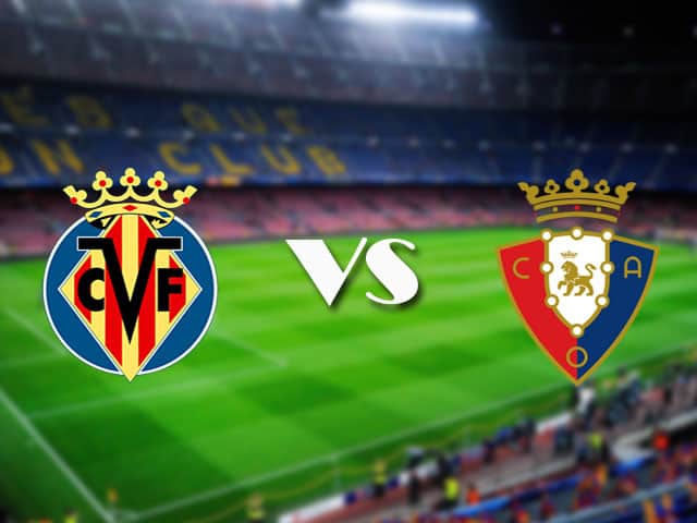 Soi kèo nhà cái Villarreal vs Osasuna, 11/04/2021 - VĐQG Tây Ban Nha