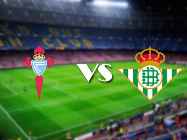 Soi kèo nhà cái Celta Vigo vs Betis, 22/05/2021 - VĐQG Tây Ban Nha