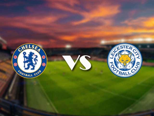 Soi kèo nhà cái Chelsea vs Leicester, 19/05/2021 - Ngoại Hạng Anh