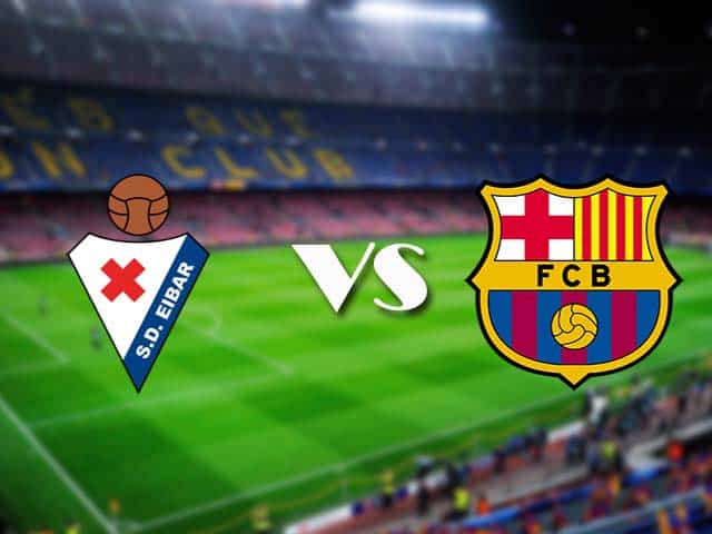 Soi kèo nhà cái Eibar vs Barcelona, 22/05/2021 - VĐQG Tây Ban Nha