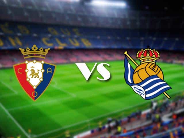 Soi kèo nhà cái Osasuna vs Real Sociedad, 22/05/2021 - VĐQG Tây Ban Nha