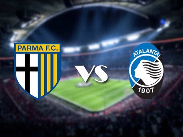 Soi kèo nhà cái Parma vs Atalanta, 09/05/2021 - VĐQG Ý [Serie A]