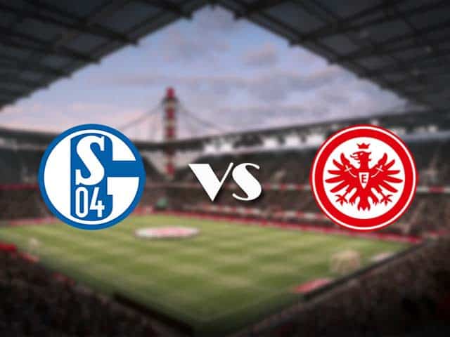 Soi kèo nhà cái Schalke vs Eintracht Frankfurt, 15/05/2021 - VĐQG Đức [Bundesliga]