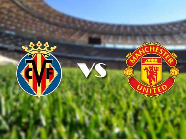 Soi kèo nhà cái Villarreal vs Manchester Utd, 27/05/2021 - Europa League