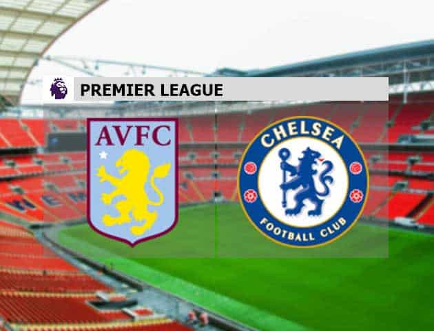 Soi kèo nhà cái Aston Villa vs Chelsea, 23/05/2021 - Ngoại Hạng Anh