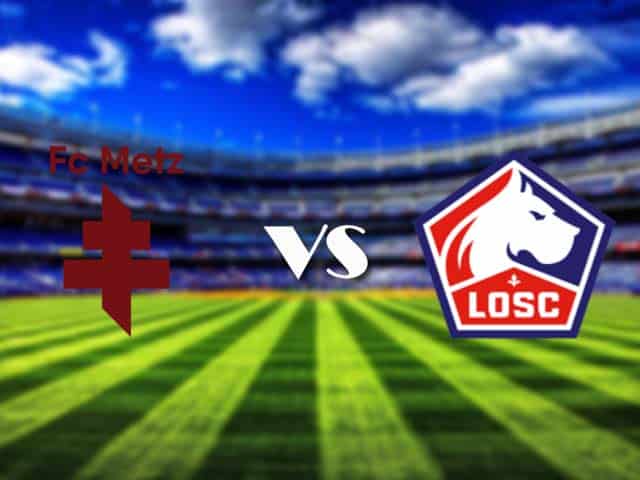 Soi kèo nhà cái Metz vs Lille, 08/08/2021 - VĐQG Pháp [Ligue 1]