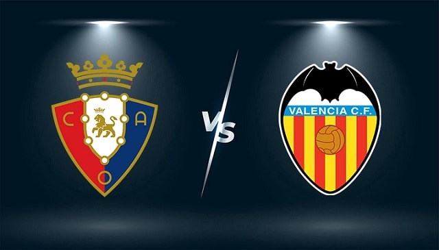 Soi kèo trận đấu Osasuna vs Valencia, 12/09/2021 - VĐQG Tây Ban Nha