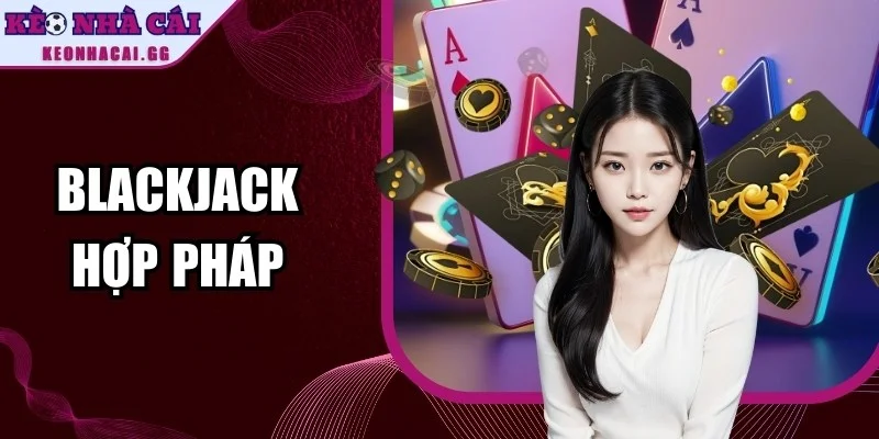 Blackjack Hợp Pháp