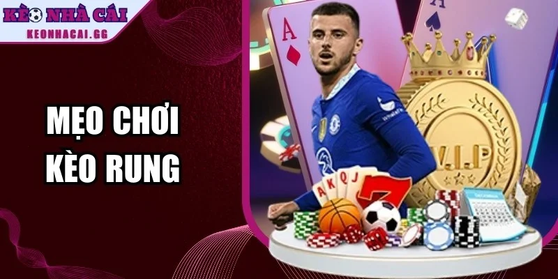 Mẹo Chơi Kèo Rung