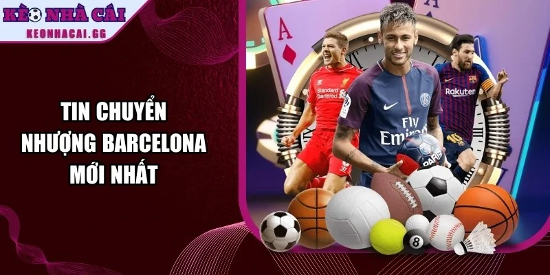 Tin Chuyển Nhượng Barcelona Mới Nhất