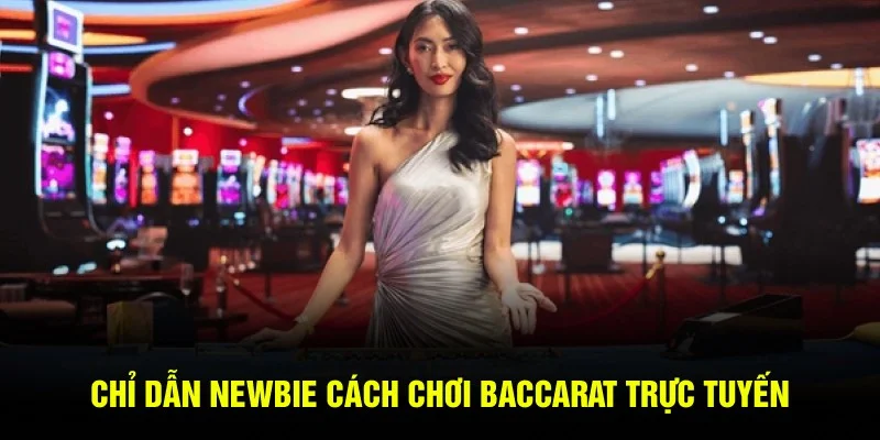 Chỉ dẫn newbie cách chơi Baccarat trực tuyến Chỉ dẫn newbie cách chơi Baccarat trực tuyến