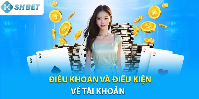 Điều khoản và điều kiện về tài khoản cá cược Điều khoản và điều kiện về tài khoản cá cược