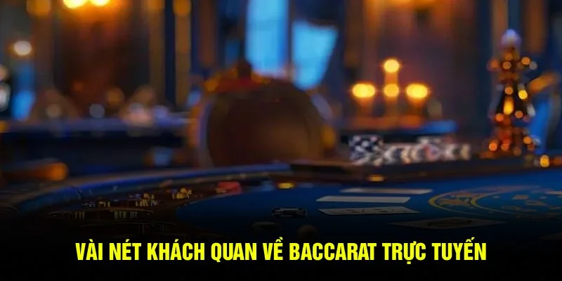 Vài nét khách quan về Baccarat trực tuyến Vài nét khách quan về Baccarat trực tuyến
